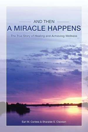 And Then a Miracle Happens de Sharalee S. Clawson