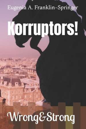 Korruptors! de Eugenia A. Franklin-Springer