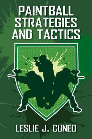 Paintball Strategies and Tactics de Leslie J. Cuneo