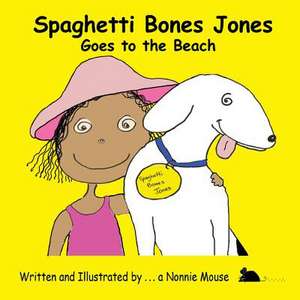 Spaghetti Bones Jones Goes to the Beach de A. Nonnie Mouse