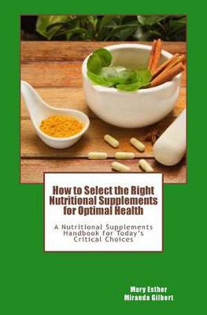 How to Select the Right Nutritional Supplements for Optimal Health de Mary Esther Miranda Gilbert