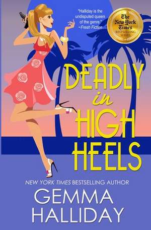 Deadly in High Heels de Gemma Halliday