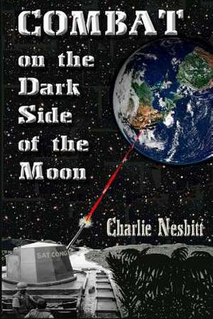 Combat on the Dark Side of the Moon de Charlie G. Nesbitt