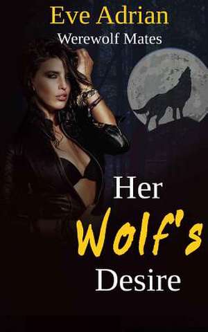 Her Wolf's Desire de Eve Adrian