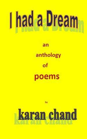 I Had a Dream an Anthology of Poems de Karan Chand