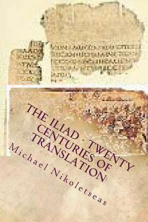 The Iliad - Twenty Centuries of Translation de Michael M. Nikoletseas