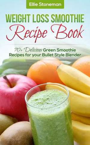 Weight Loss Smoothie Recipe Book de Ellie Stonemann