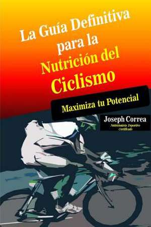 La Guia Definitiva Para La Nutricion del Ciclismo de Correa (Nutricionista Deportivo Certific