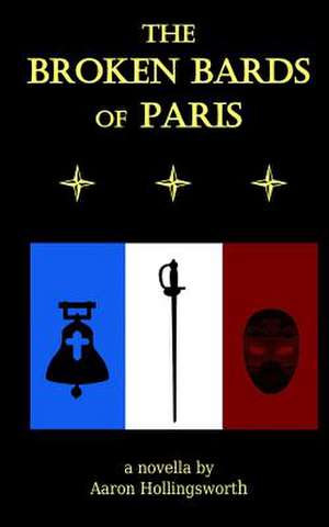 The Broken Bards of Paris de Aaron Hollingsworth