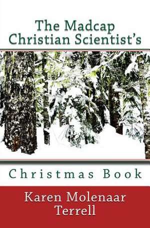 The Madcap Christian Scientist's Christmas Book de Karen Molenaar Terrell