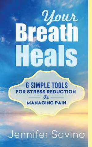 Your Breath Heals de MS Jennifer Savino