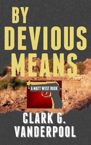 By Devious Means de Clark G. Vanderpool