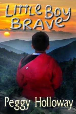 Little Boy Brave de Peggy Holloway