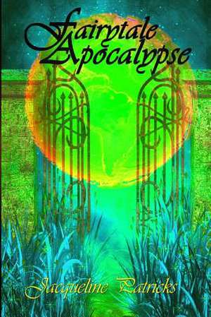 Fairytale Apocalypse de Jacqueline Patricks