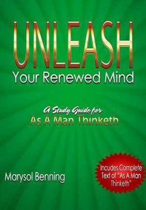 Unleash Your Renewed Mind de Marysol Benning