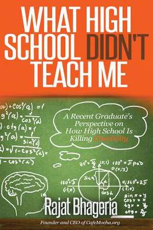 What High School Didn't Teach Me de Rajat Bhageria