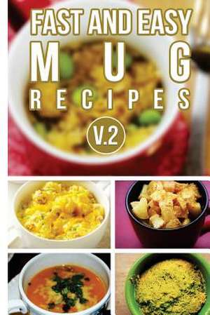 Fast and Easy Mug Recipes V. 2 de Anela T.