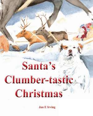 Santa's Clumber-Tastic Christmas de Jan E. Irving