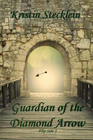 Guardian of the Diamond Arrow de Kristin Stecklein