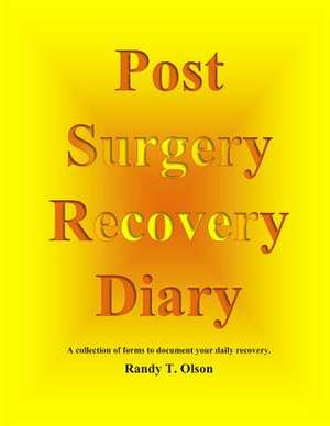 Post Surgery Recovery Diary de Olson, MR Randy T.