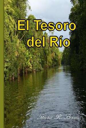 El Tesoro del Rio de Hector R. Briceno