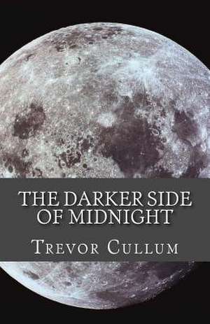 The Darker Side of Midnight de MR Trevor Cullum