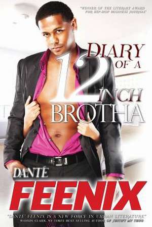 Diary of a 12 Inch Brotha! de Dante' Feenix