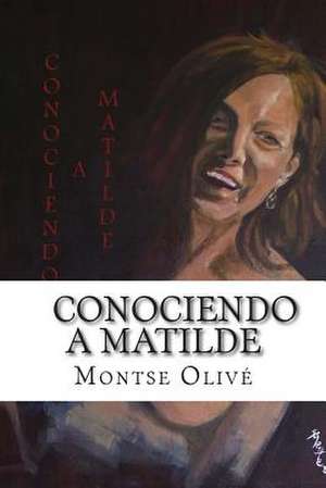 Conociendo a Matilde de Montse Olive