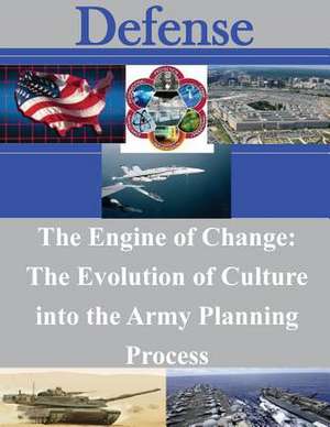 The Engine of Change de U. S. Army School of Advanced Military St