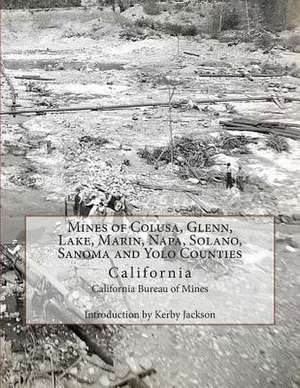 Mines of Colusa, Glenn, Lake, Marin, Napa, Solano, Sanoma and Yolo Counties de California Bureau of Mines