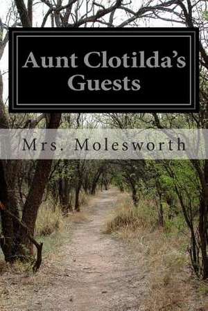 Aunt Clotilda's Guests de Mrs Molesworth