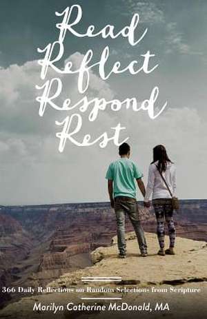 Read. Reflect. Respond. Rest. de Marilyn Catherine McDonald Ma