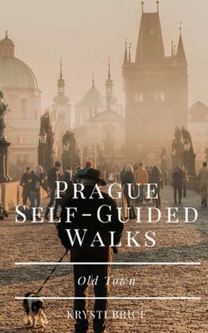 Prague Self-Guided Walks de Krysti Brice