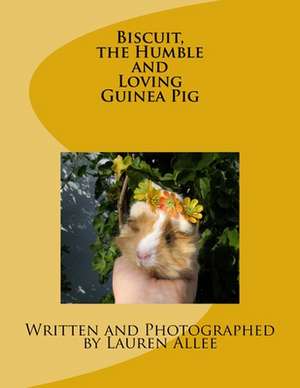 Biscuit, the Humble and Loving Guinea Pig de Lauren Allee