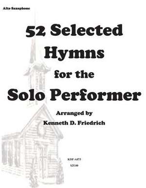 52 Selected Hymns for the Solo Performer-Alto Sax Version de MR Kenneth Friedrich