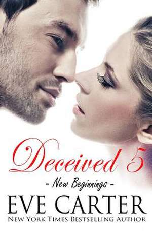 Deceived 5 - New Beginnings de Eve Carter