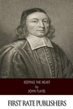 Keeping the Heart de John Flavel