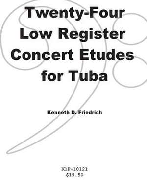 Twenty-Four Low-Register Concert Etudes for Tuba de MR Kenneth Friedrich