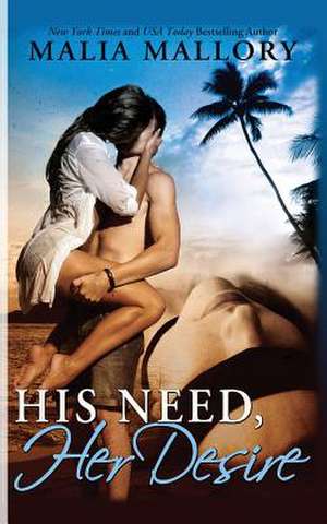 His Need, Her Desire de Malia Mallory