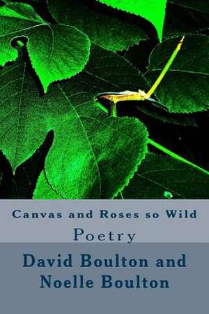 Canvas and Roses So Wild de MR David Boulton