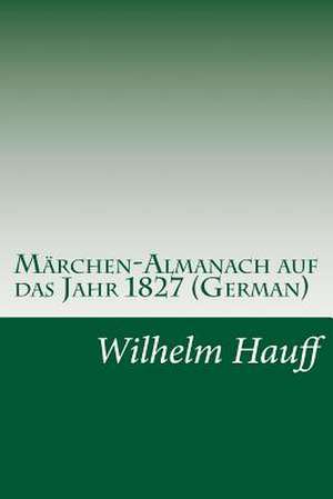 Marchen-Almanach Auf Das Jahr 1827 (German) de Wilhelm Hauff