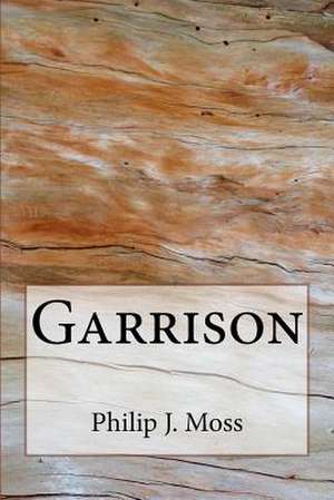 Garrison de Philip J. Moss