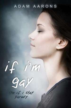 If I'm Gay - The If I Stay Parody de Adam Aarons