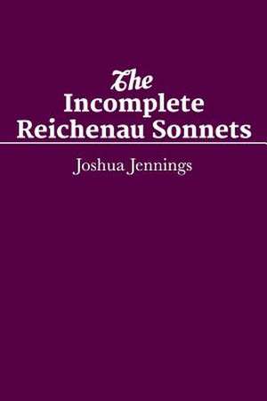 The Incomplete Reichenau Sonnets de Joshua Jennings