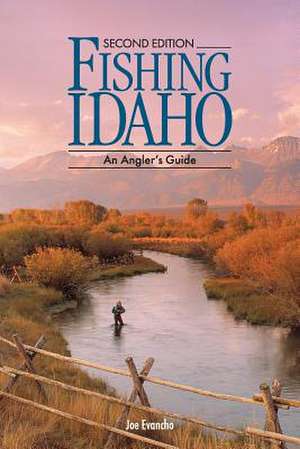 Fishing Idaho - An Angler's Guide de Joe Evancho