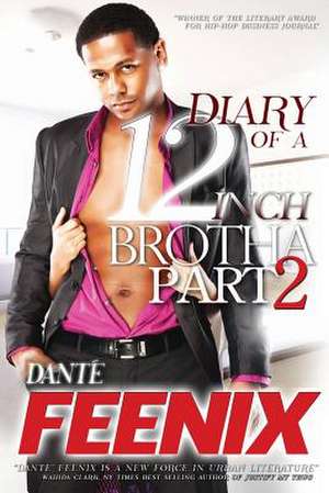 Diary of a 12 Inch Brotha! 2 de Dante' Feenix