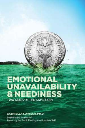 Emotional Unavailability & Neediness de Gabriella Kortsch Ph. D.