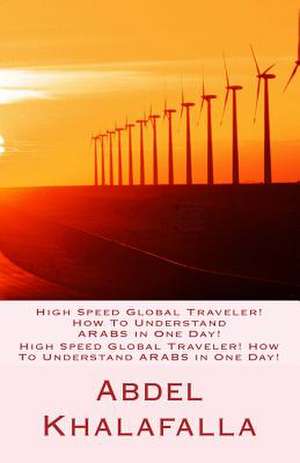 High Speed Global Traveler! How to Understand Arabs in One Day! de Abdel Khalafalla