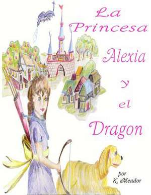 La Princesa Alexia y El Dragon de K. Meador