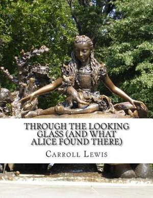 Through the Looking Glass (and What Alice Found There) de Carroll Lewis